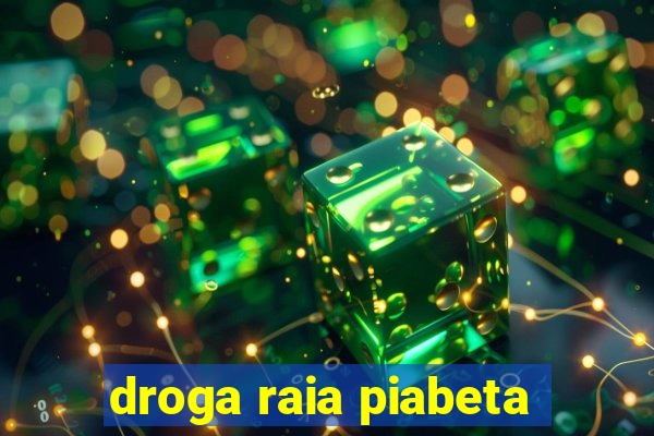 droga raia piabeta